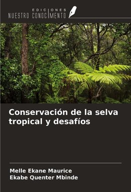 Conservación de la selva tropical y desafíos