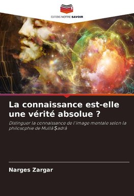 La connaissance est-elle une vérité absolue ?