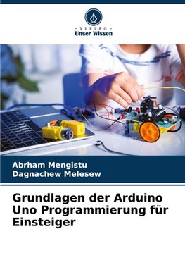 Grundlagen der Arduino Uno Programmierung für Einsteiger