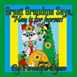 Great Grandma Says, "Hay is for horses!"