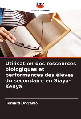 Utilisation des ressources biologiques et performances des élèves du secondaire en Siaya-Kenya