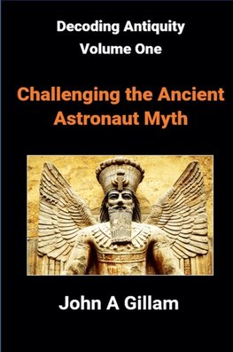 Challenging The Ancient Astronaut Myth