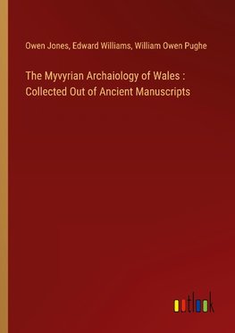 The Myvyrian Archaiology of Wales : Collected Out of Ancient Manuscripts