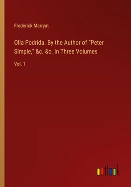 Olla Podrida. By the Author of "Peter Simple," &c. &c. In Three Volumes