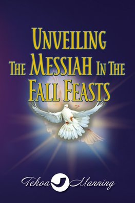 Unveiling the Messiah in the Fall Feasts