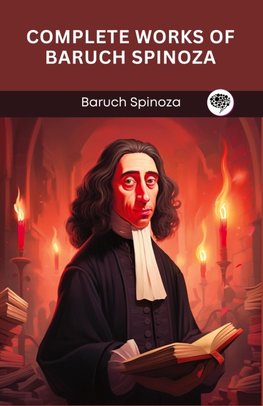 Complete Works of Baruch Spinoza (Grapevine edition)