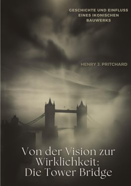 Von der Vision zur  Wirklichkeit: Die Tower Bridge