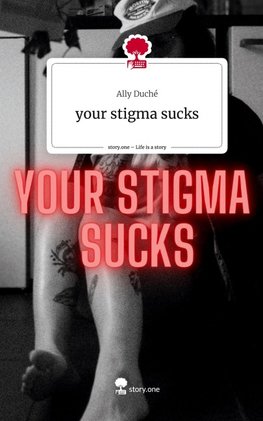 your stigma sucks. Life is a Story - story.one