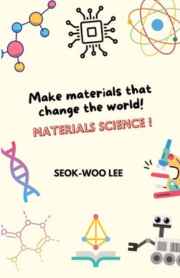 Make materials that change the world! Materials science!