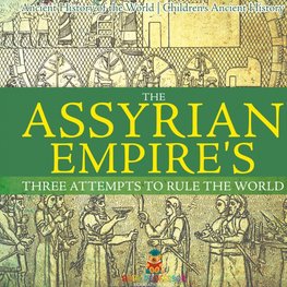 The Assyrian Empire's Three Attempts to Rule the World