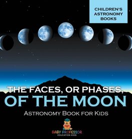 The Faces, or Phases, of the Moon - Astronomy Book for Kids | Children's Astronomy Books