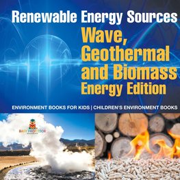 Renewable Energy Sources - Wave, Geothermal and Biomass Energy Edition