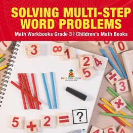 Solving Multi-Step Word Problems - Math Workbooks Grade 3 | Children's Math Books