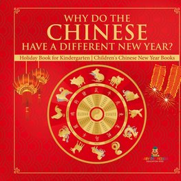 Why Do The Chinese Have A Different New Year? Holiday Book for Kindergarten | Children's Chinese New Year Books