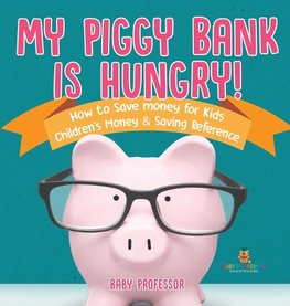 My Piggy Bank is Hungry! How to Save money for Kids | Children's Money & Saving Reference