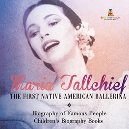 Maria Tallchief The First Native American Ballerina - Biography of Famous People | Children's Biography Books