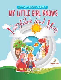 Activity Book Grade 2. My Little Girl Knows Fairytales and More. Full Page Fantasy Coloring and Other Puzzles to Enjoy. Coloring Activity Book Age 7-9