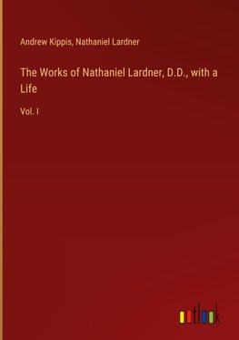 The Works of Nathaniel Lardner, D.D., with a Life