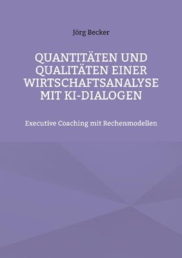 Quantitäten und Qualitäten einer Wirtschaftsanalyse mit KI-Dialogen