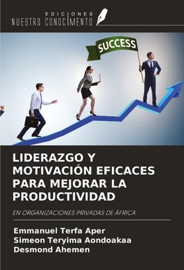 LIDERAZGO Y MOTIVACIÓN EFICACES PARA MEJORAR LA PRODUCTIVIDAD