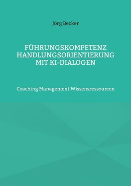 Führungskompetenz Handlungsorientierung mit KI-Dialogen