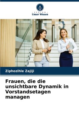 Frauen, die die unsichtbare Dynamik in Vorstandsetagen managen