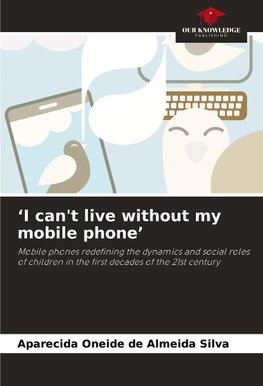 'I can't live without my mobile phone'