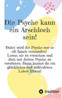 Die Psyche kann ein Arschloch sein- sie muss aber nicht!