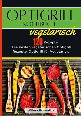 Optigrill Kochbuch Vegetarisch- 120 Rezepte