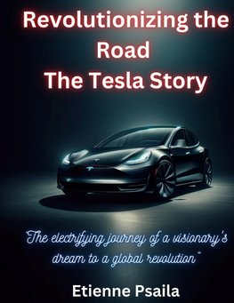 Revolutionizing The Road - The Tesla Story