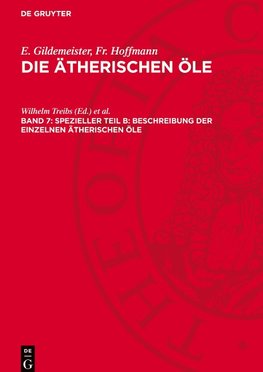 Die ätherischen Öle, Band 7, Spezieller Teil B: Beschreibung der einzelnen ätherischen Öle