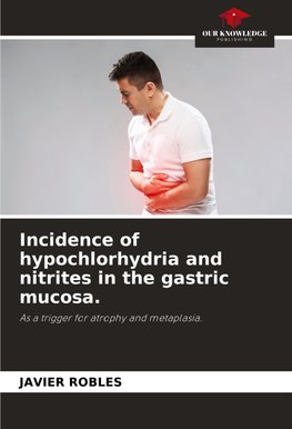 Incidence of hypochlorhydria and nitrites in the gastric mucosa.