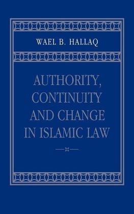 Authority, Continuity and Change in Islamic Law