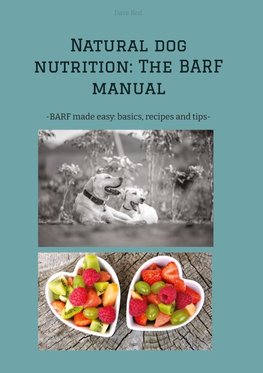 Natural dog nutrition: The BARF manual