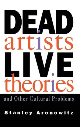 Dead Artists, Live Theories, and Other Cultural Problems