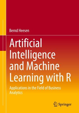 Artificial Intelligence and Machine Learning with R