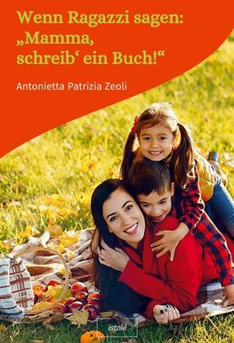 Wenn Ragazzi sagen: "Mamma, schreib' ein Buch!"