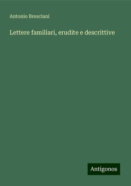 Lettere familiari, erudite e descrittive