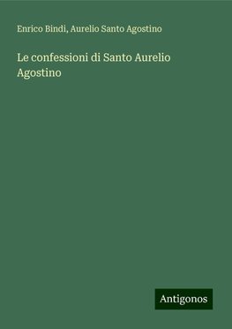 Le confessioni di Santo Aurelio Agostino