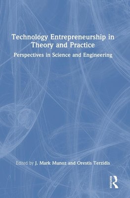 Technology Entrepreneurship in Theory and Practice
