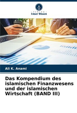 Das Kompendium des islamischen Finanzwesens und der islamischen Wirtschaft (BAND III)