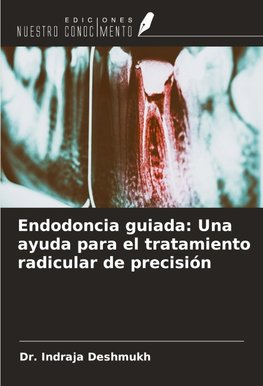 Endodoncia guiada: Una ayuda para el tratamiento radicular de precisión