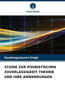 STUDIE ZUR POSBISTISCHEN ZUVERLÄSSIGKEIT THEORIE UND IHRE ANWENDUNGEN