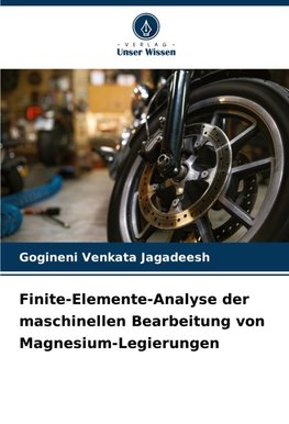 Finite-Elemente-Analyse der maschinellen Bearbeitung von Magnesium-Legierungen