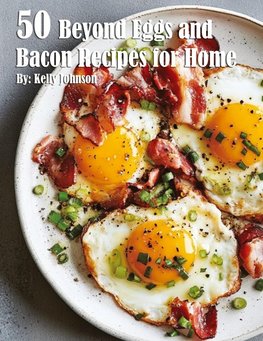 50 Beyond Eggs and Bacon Recipes for Home