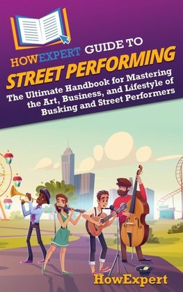HowExpert Guide to Street Performing