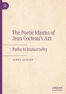 The Poetic Idioms of Jean Cocteau's Art