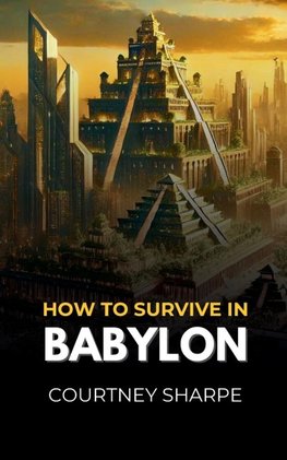 How To Survive in Babylon