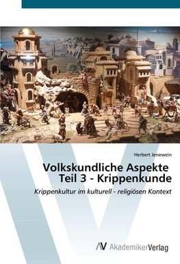 Volkskundliche Aspekte Teil 3 - Krippenkunde