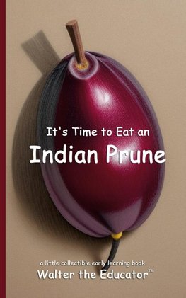 It's Time to Eat an Indian Prune